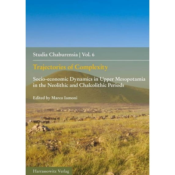 Studia Chaburensia: Trajectories of Complexity : Socio-Economic Dynamics in Upper Mesopotamia in the Neolithic and Chalcolithic Periods (Series #6) (Paperback)