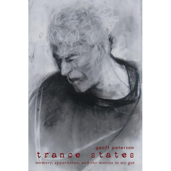 Trance States : Memory, Apparitions, and the Movies in My Gut