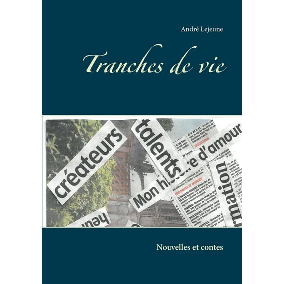 Tranches de vie: Nouvelles et contes, (Paperback)