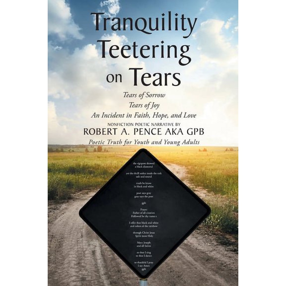 Tranquility Teetering on Tears: Tears of Sorrow Tears of Joy An Incident in Faith, Hope, and Love, (Paperback)