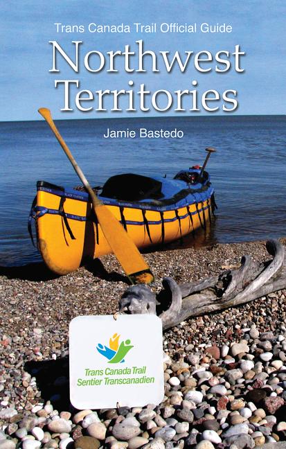 Trans Canada Trail Northwest Territories: Official Guide of the Trans Canada Trail (Paperback) - image 1 of 1