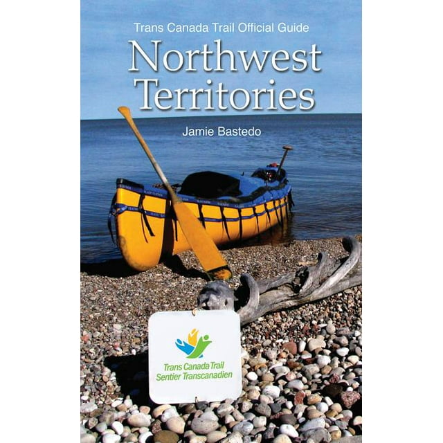 Trans Canada Trail Northwest Territories: Official Guide of the Trans Canada Trail (Paperback)