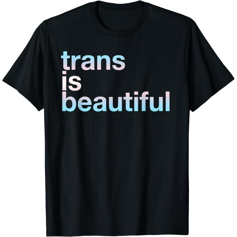 Trans Is Beautiful FTM MTF Non Binary Gender Queer Pride Gay T-Shirt 