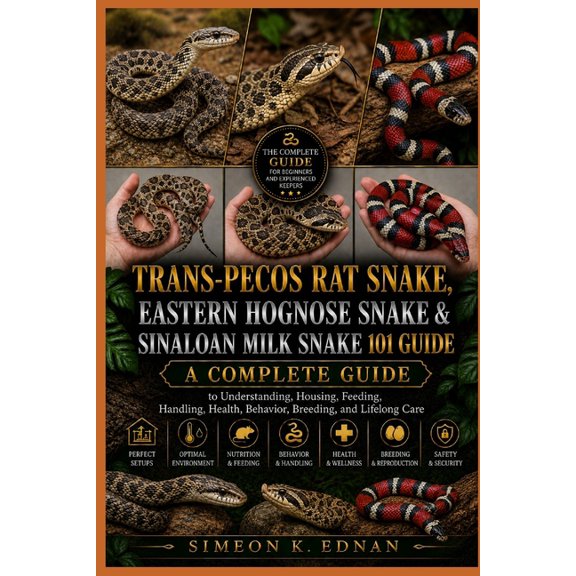 Trans-Pecos Rat Snake, Eastern Hognose Snake & Sinaloan Milk Snake 101 Guide: A Complete Guide to Understanding, Housing, (Paperback)