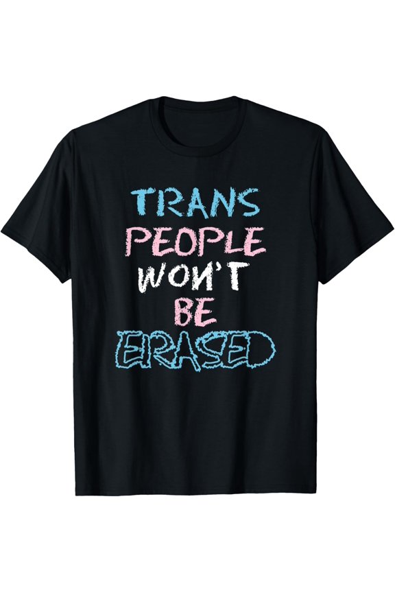 Trans People Won't Be Erased T Shirt