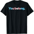 thumbnail image 1 of Trans Pride You Belong Transgender Flag Lgbt Men Women T-Shirt, 1 of 4