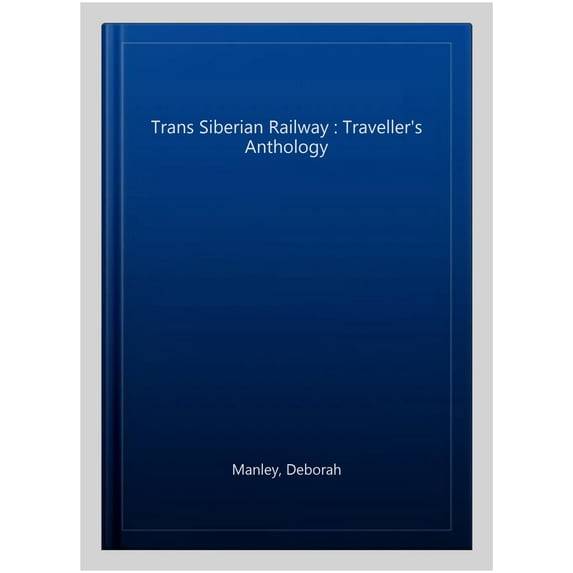 Trans Siberian Railway : Traveller's Anthology
