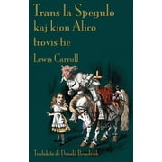 Trans la Spegulo kaj kion Alico trovis tie: Through the Looking-Glass in Esperanto (Paperback)