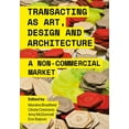 thumbnail image 1 of Transacting as Art, Design and Architecture : A Non-Commercial Market (Paperback), 1 of 1