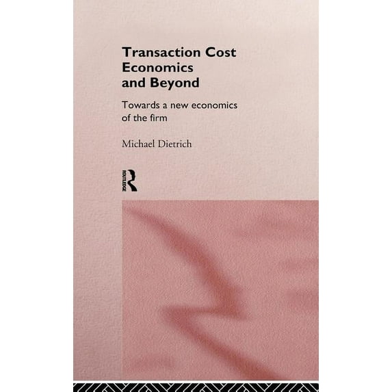Transaction Cost Economics and Beyond: Toward a New Economics of the Firm, (Hardcover)