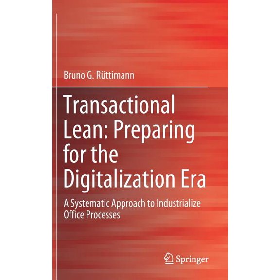 Transactional Lean: Preparing for the Digitalization Era: A Systematic Approach to Industrialize Office Processes, (Hardcover)