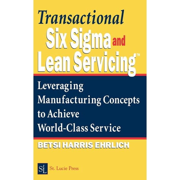 Transactional Six Sigma and Lean Servicing: Leveraging Manufacturing Concepts to Achieve World-Class Service, (Hardcover)