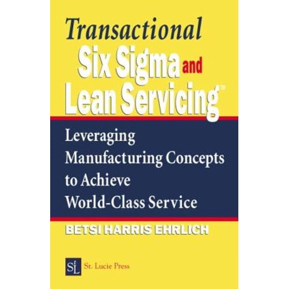 Pre-Owned Transactional Six Sigma and Lean Servicing: Leveraging Manufacturing Concepts to Achieve World-Class Service (Hardcover) 1574443259 9781574443257