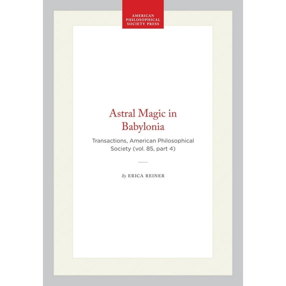 Transactions of the American Philosophic Astral Magic in Babylonia: Transactions, American Philosophical Society (Vol. 85, Part 4), Book 1284, (Paperback)