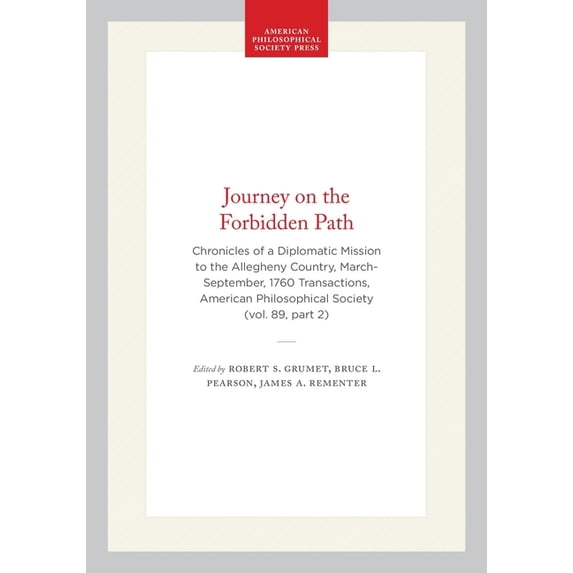 Transactions of the American Philosophic Journey on the Forbidden Path: Chronicles of a Diplomatic Mission to the Allegheny Country, March-September, 1760 Transa, Book 633, (Hardcover)
