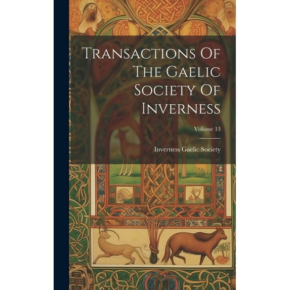 Transactions Of The Gaelic Society Of Inverness; Volume 13 (Hardcover)