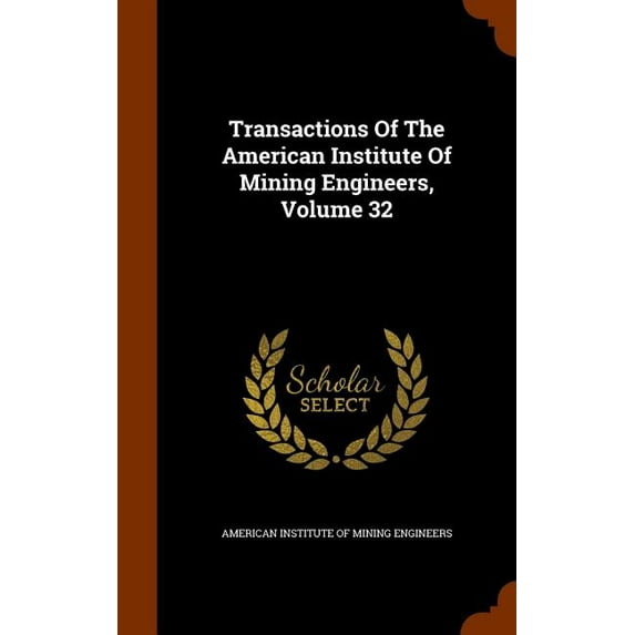 Transactions of the American Institute of Mining Engineers, Volume 32 (Hardcover)