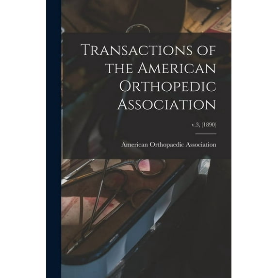 Transactions of the American Orthopedic Association; v.3, (1890) (Paperback)