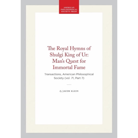 Transactions of the American Philosophic The Royal Hymns of Shulgi King of Ur: Man's Quest for Immortal Fame: Transactions, American Philosophical Society (Vol. , Book 550, (Hardcover)