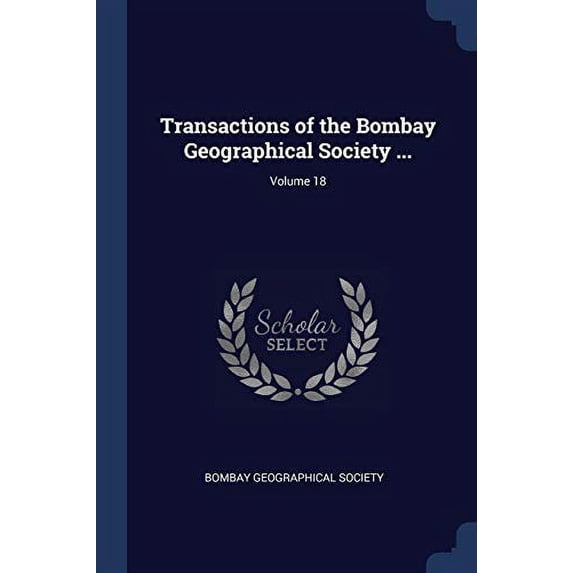 Transactions of the Bombay Geographical Society ...; Volume 18 (Paperback)
