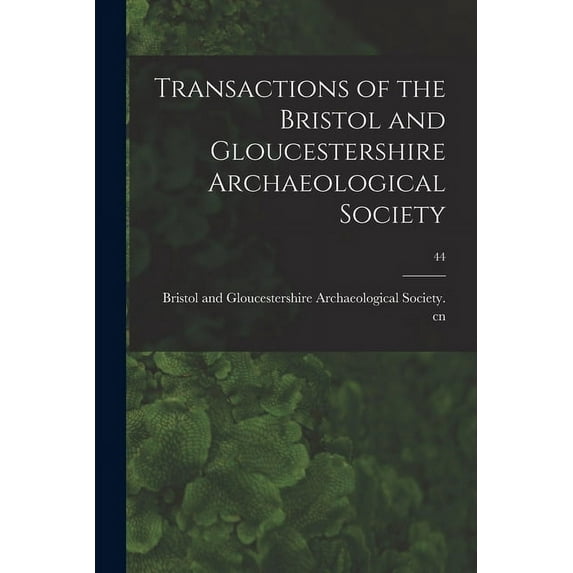Transactions of the Bristol and Gloucestershire Archaeological Society; 44
