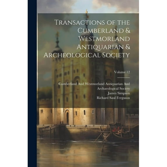 Transactions of the Cumberland & Westmorland Antiquarian & Archeological Society; Volume 12 (Paperback)