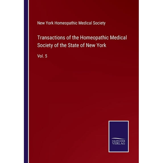 Transactions of the Homeopathic Medical Society of the State of New York:Vol. 5