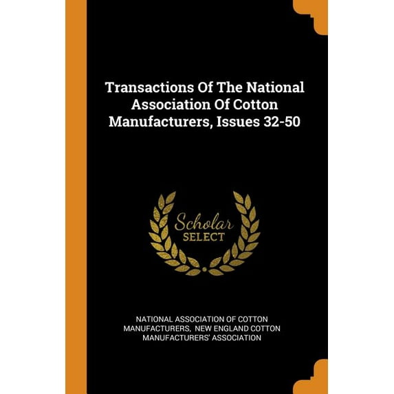 Transactions of the National Association of Cotton Manufacturers, Issues 32-50 (Paperback)