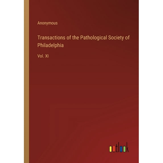 Transactions of the Pathological Society of Philadelphia: Vol. XI, (Paperback)