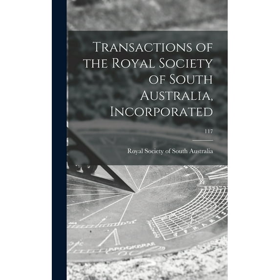 Transactions of the Royal Society of South Australia, Incorporated; 117, (Hardcover)