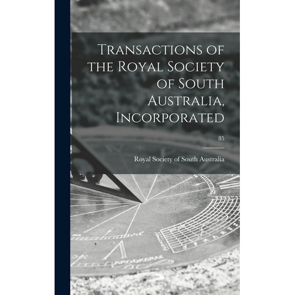 Transactions of the Royal Society of South Australia, Incorporated; 85, (Hardcover)