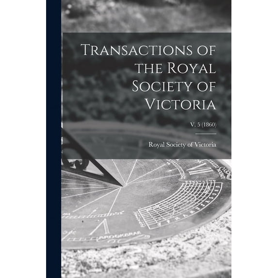 Transactions of the Royal Society of Victoria; v. 5 (1860) (Paperback)