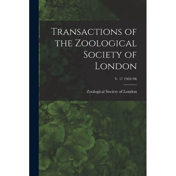 Transactions of the Zoological Society of London; v. 17 1903/06 (Paperback)