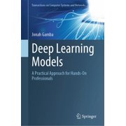 Transactions on Computer Systems and Net Deep Learning Models A Practical Approach for Hands-On Professionals, Hardcover