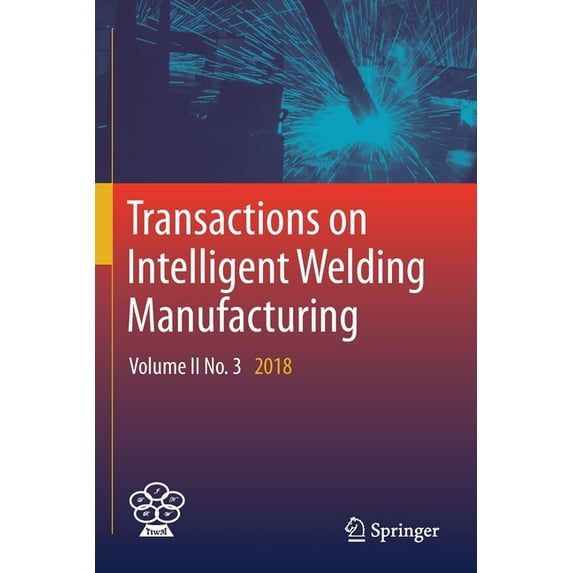Transactions on Intelligent Welding Manu Transactions on Intelligent Welding Manufacturing: Volume II No. 3 2018, (Paperback)