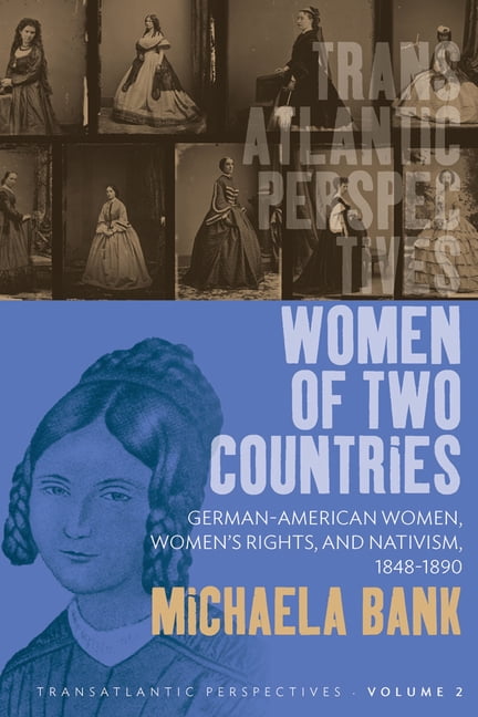 Transatlantic Perspectives Women of Two Countries: German-American Women, Women's Rights and Nativism, 1848-1890, Book 2, (Hardcover)