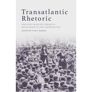Transatlantic Rhetoric Speeches from the American Revolution to the Suffragettes, Paperback