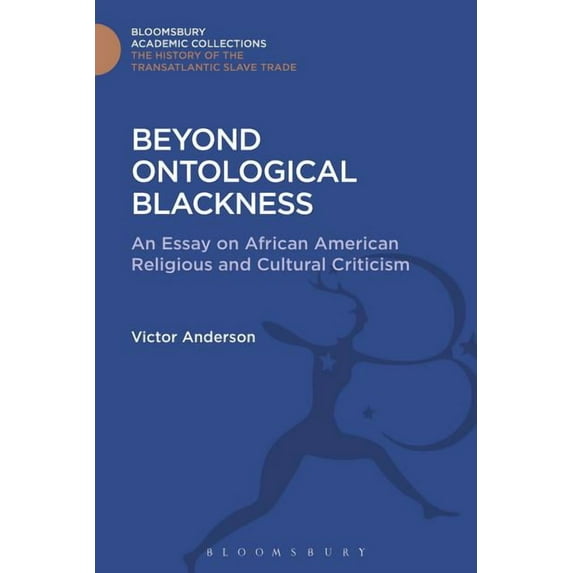 Transatlantic Slave Trade: Bloomsbury Ac Beyond Ontological Blackness: An Essay on African American Religious and Cultural Criticism, (Hardcover)