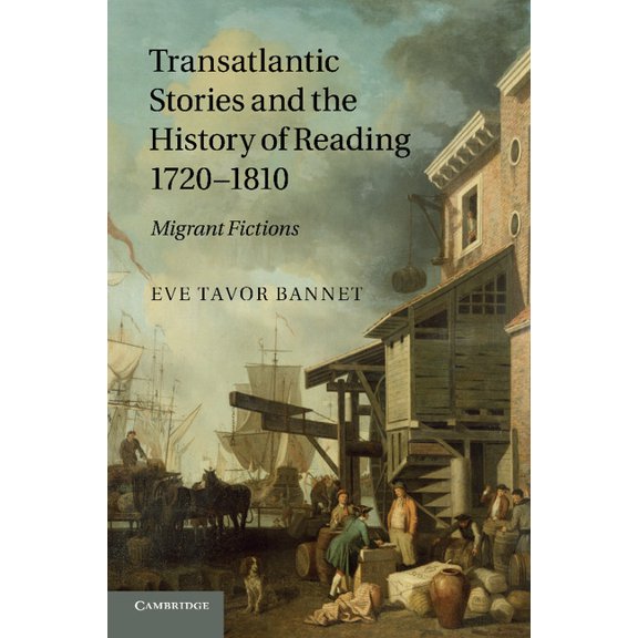 Transatlantic Stories and the History of Reading, 1720 1810: Migrant Fictions, (Paperback)