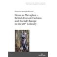 thumbnail image 1 of Transatlantic Studies in British and North American Culture: Dress as Metaphor - British Female Fashion and Social Change in the 20th Century (Hardcover), 1 of 1