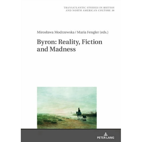 Transatlantic Studies in British and North American Culture: Byron: Reality, Fiction and Madness (Hardcover)