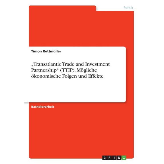 "Transatlantic Trade and Investment Partnership" (TTIP). Mgliche konomische Folgen und Effekte (Paperback)