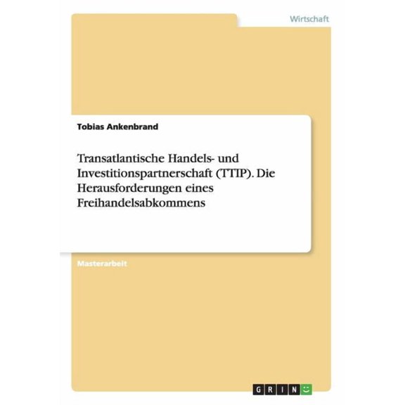 Transatlantische Handels- und Investitionspartnerschaft (TTIP). Die Herausforderungen eines Freihandelsabkommens, (Paperback)