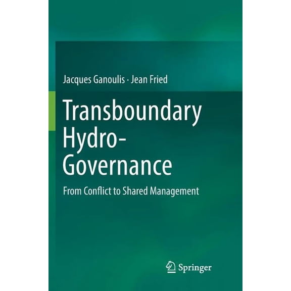 Transboundary Hydro-Governance: From Conflict to Shared Management, (Paperback)