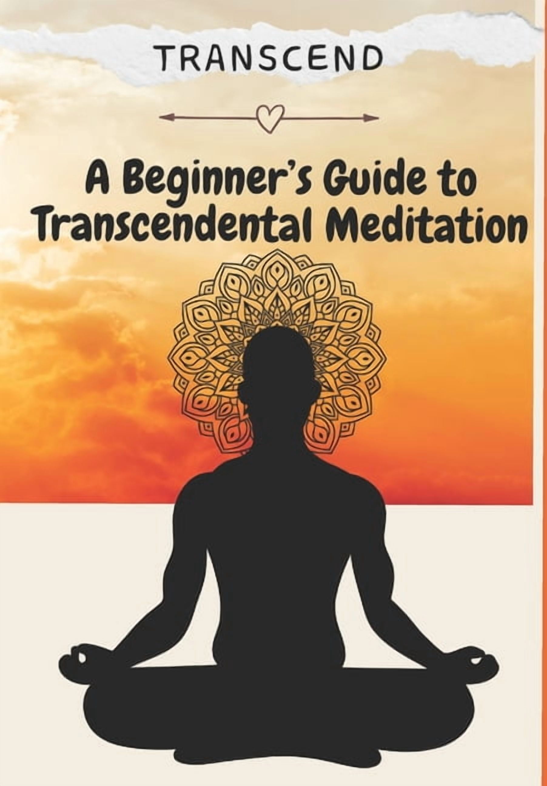 A Beginner's Guide to Transcendental Med Transcend: A Beginner's Guide to Transcendental Meditation, Book 1, (Paperback)