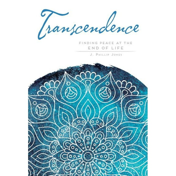 Transcendence : Finding Peace at the End of Life (Paperback)