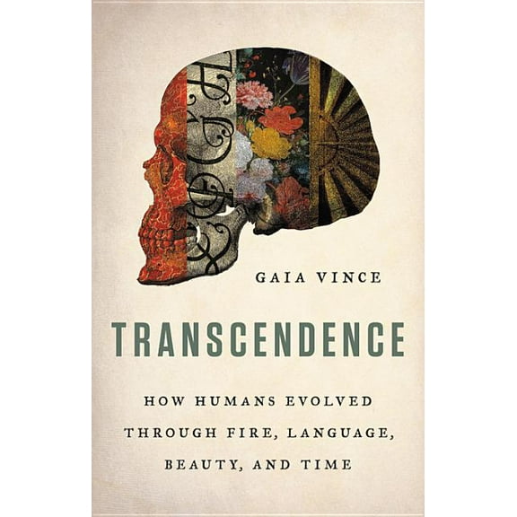 Transcendence: How Humans Evolved Through Fire, Language, Beauty, and Time, (Hardcover)