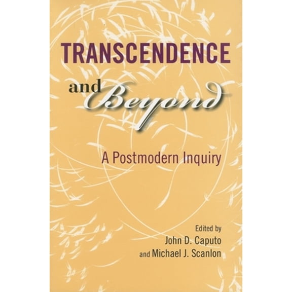 Pre-Owned Transcendence and Beyond: A Postmodern Inquiry (Paperback) by John D Caputo, Michael J Scanlon