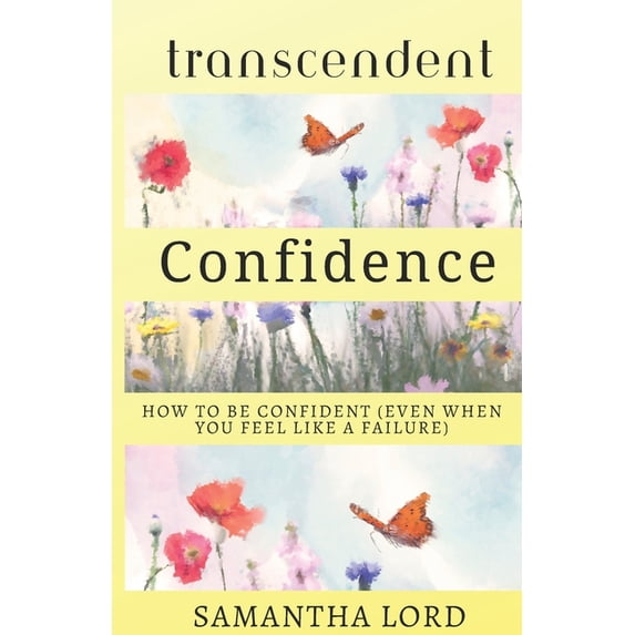 Transcendent Confidence: How to Be Confident (Even When You Feel Like a Failure), (Paperback)