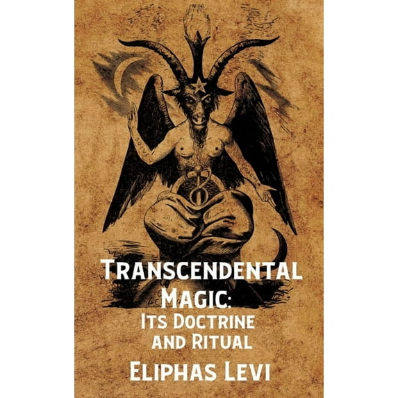 Transcendental Magic: Its Doctrine and Ritual Hardcover: Its Doctrine and Ritual by Eliphas Levi Hardcover (Hardcover)